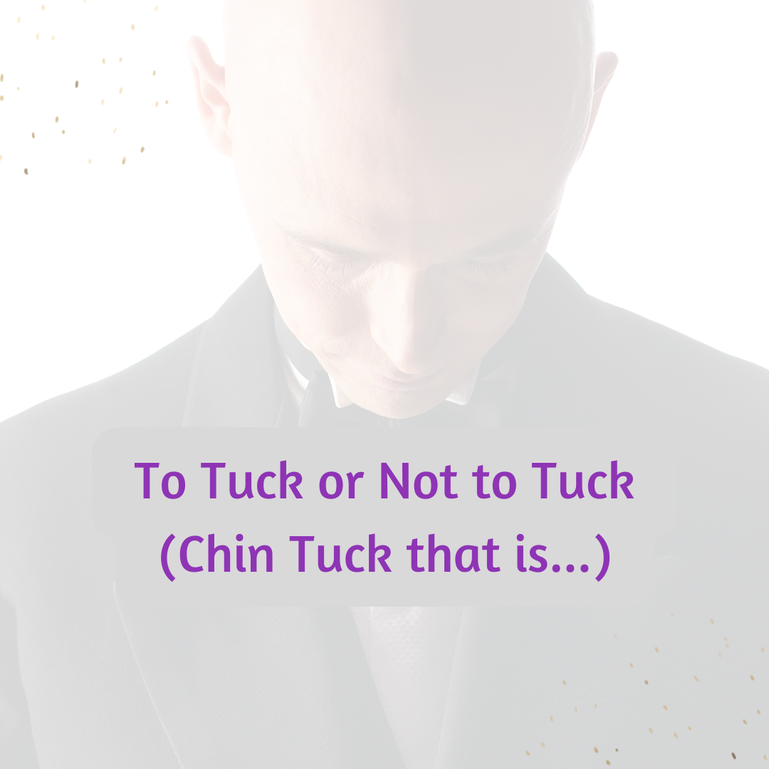 To Tuck or Not to Tuck (Chin Tuck that is…)