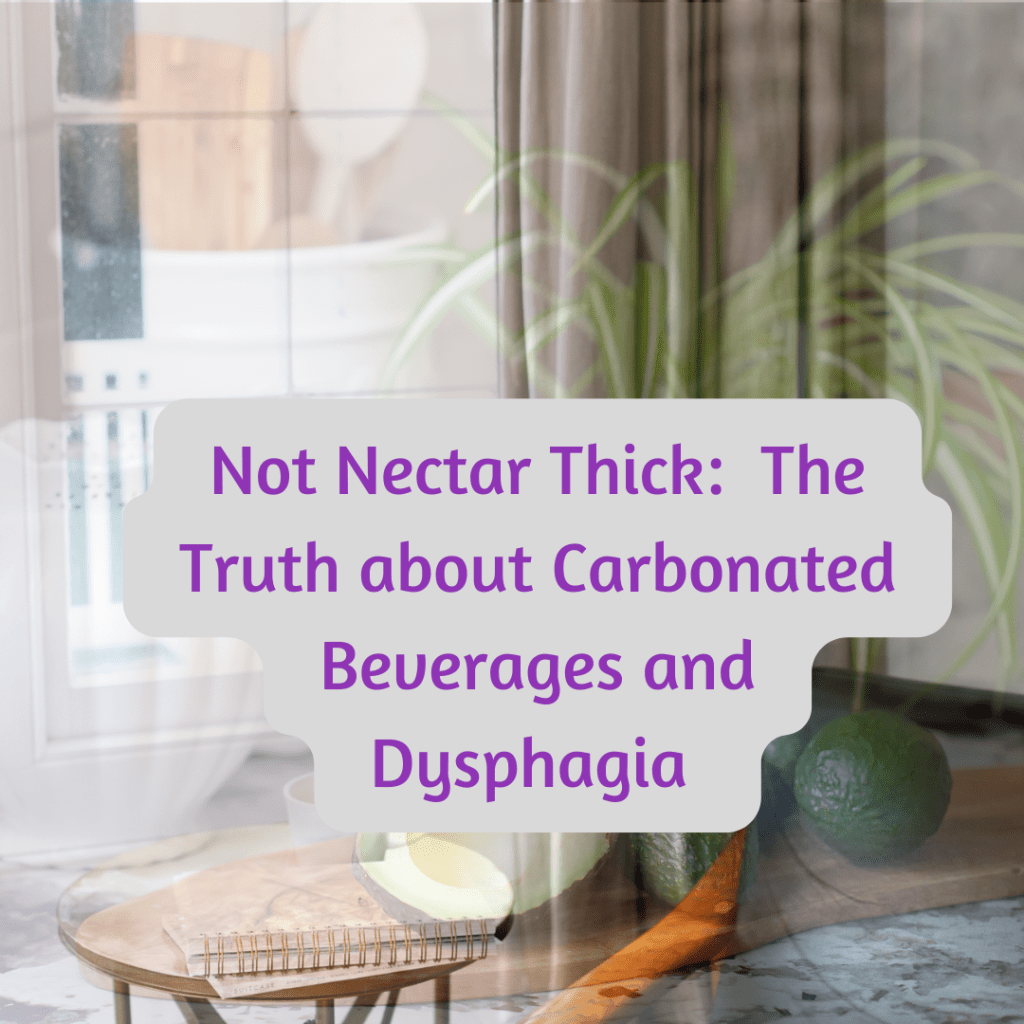Not Nectar Thick The Truth About Carbonated Beverages and Dysphagia