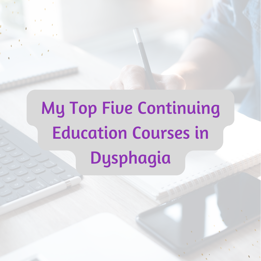 My Top Five (Ok TEN+) Continuing Education Courses in Dysphagia