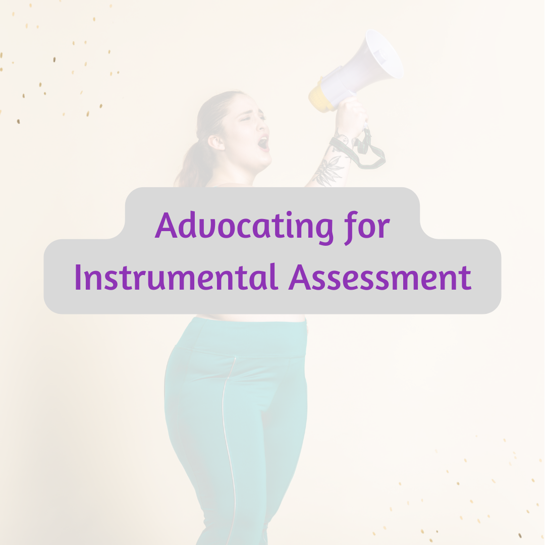 Advocating for Instrumental Assessment