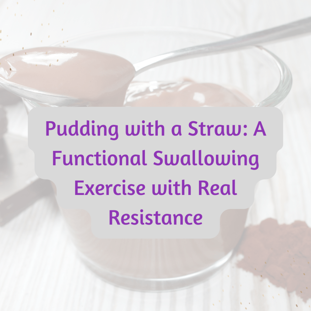 Pudding with a Straw: A Functional Swallowing Exercise with Real Resistance